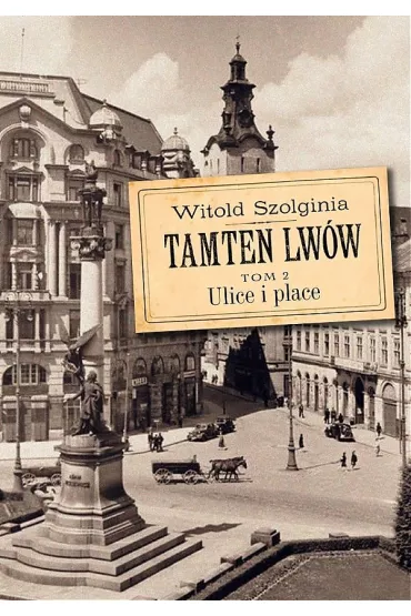 Ulice i place. Tamten Lw�w. Tom 2 - Witold Szolginia