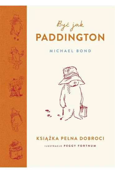 By� jak Paddington. Ksi��ka pe�na dobroci - Michael Bond