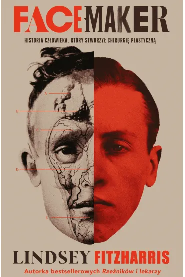 Facemaker. Historia cz�owieka, kt�ry stworzy� chirurgi� plastyczn� - Lindsey Fitzharris