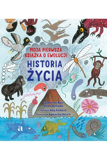 Historia �ycia. Moja pierwsza ksi��ka o ewolucji - Catherine Barr, Steve Williams, Amy Husband