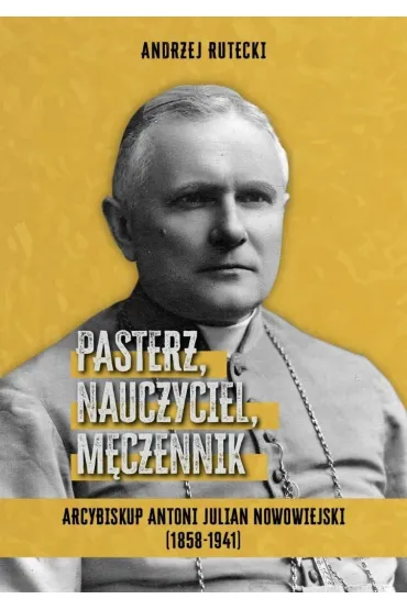 Pasterz, nauczyciel, m�czennik - Andrzej  Rutecki