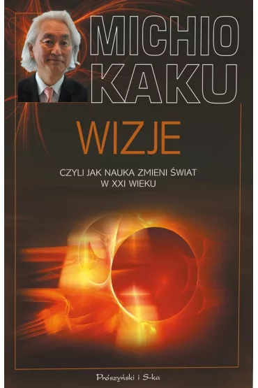 Wizje czyli jak nauka zmieni �wiat w XXI wieku