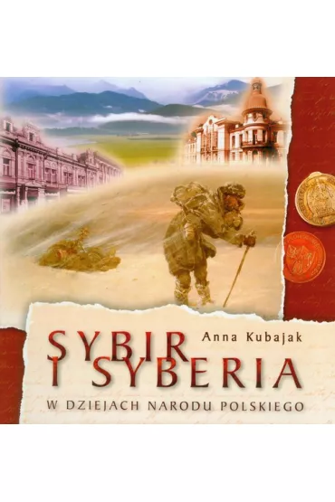 Sybir i Syberia w dziejach Narodu Polskiego - Anna Kubajak