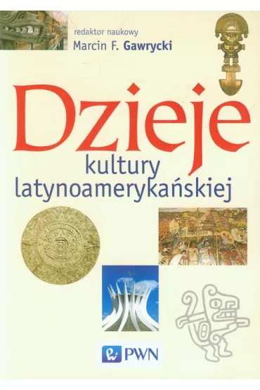 Dzieje kultury latynoameryka�skiej - Marcin F Gawrycki