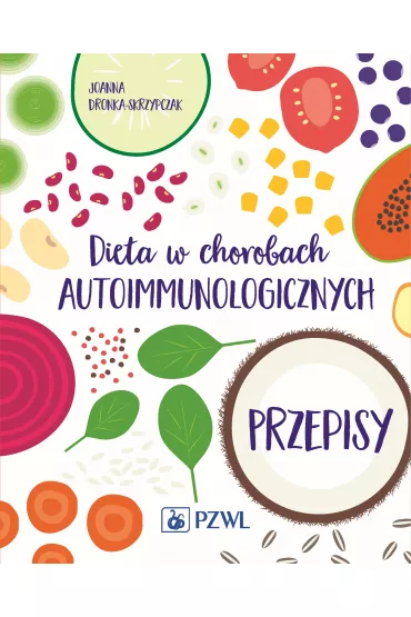 Dieta w chorobach autoimmunologicznych. Przepisy - Joanna  Dronka-Skrzypczak