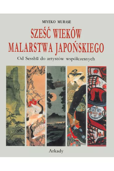 Sze�� wiek�w malarstwa japo�skiego - Miyeko Murase