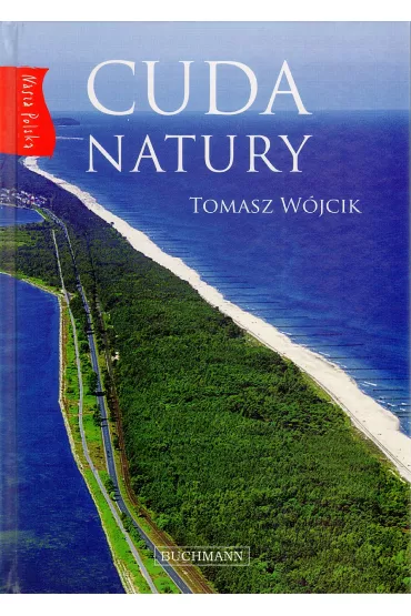 Nasza Polska. Cuda natury - Tomasz W�jcik