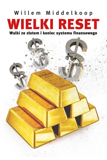 Wielki reset walki ze z�otem i koniec systemu finansowego - Willem Middelkoop
