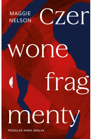 Czerwone fragmenty. Autobiografia procesu - Maggie Nelson