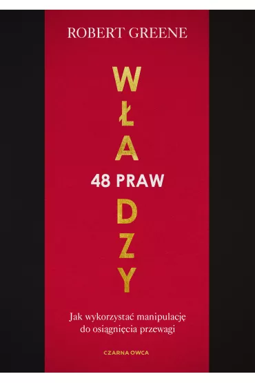 48 praw w�adzy. Jak wykorzysta� manipulacj� do osi�gni�cia przewagi - Robert Greene