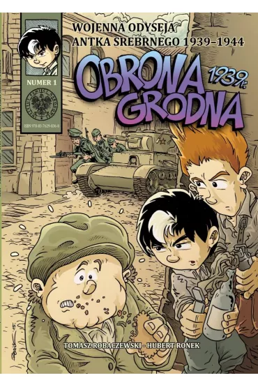 Wojenna odyseja Antka Srebrnego 1939-1944 Obrona Grodna 1939 r. Wojenna Odyseja Antka Srebrnego 1939–1945. Tom 1 - Hubert Ronek, Tomasz Robaczewski
