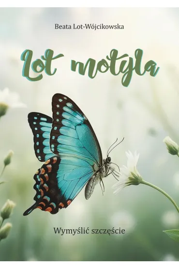 Lot motyla. Wymy�li� szcz�cie - Beata  Lot-W�jcikowska