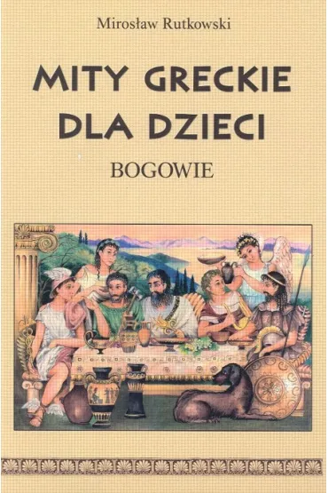 Mity greckie dla dzieci. Bogowie - Miros�aw Rutkowski