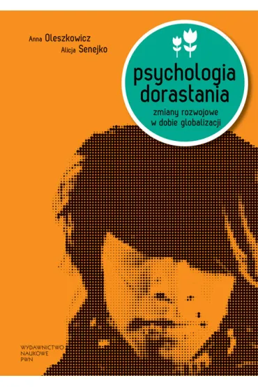 Psychologia dorastania - Alicja Senejko, Anna Oleszkowicz