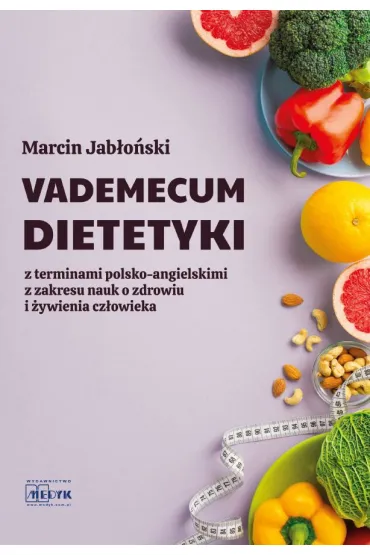 Vademecum Dietetyki z terminami polsko-angielskimi z zakresu nauk o zdrowiu i �ywienia cz�owieka - Marcin Jab�o�ski