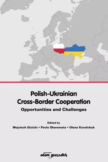 Polish-Ukrainian Cross-Border Cooperation - Wojciech Red Gizicki, Olena Kovalchuk, Pavlo Sheremeta