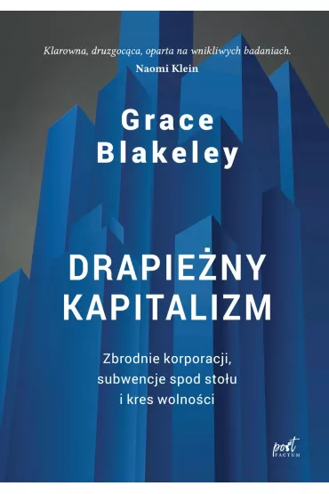 Drapie�ny kapitalizm. Zbrodnie korporacji, subwencje spod sto�u i kres wolno�ci - Grace Blakeley