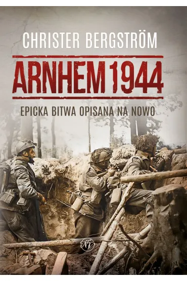 Arnhem 1944. Epicka bitwa opisana na nowo - Christer Bergstr�m