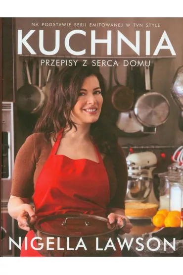 Kuchnia. Przepisy z serca domu - Nigella Lawson