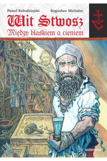 Wit Stwosz. Mi�dzy blaskiem a cieniem. Poemat heroikomiksowy - Bogus�aw Michalec, Pawe� Ko�odziejski
