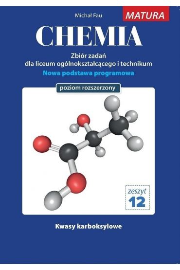 Chemia. Zbiór zadań dla uczniów liceum ogólnokształcącego i technikum. Matura. Zeszyt 12. Poziom rozszerzony