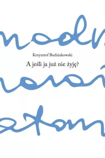 A je�li ja ju� nie �yj�? - Krzysztof  Budziakowski