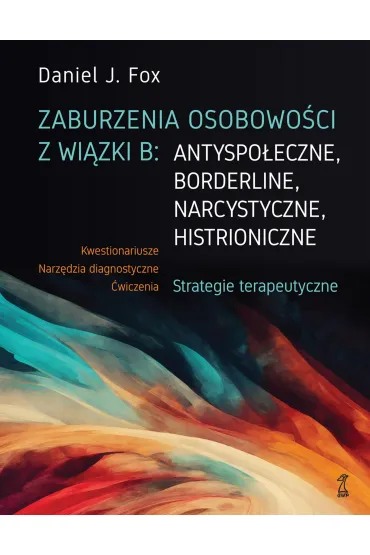Zaburzenia osobowo�ci z wi�zki B: antyspo�eczne, borderline, narcystyczne, histroniczne. - Fox J Daniel
