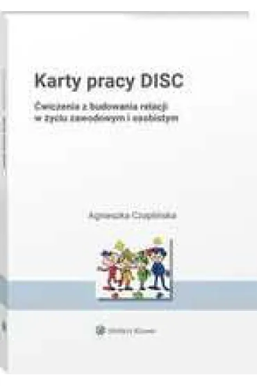 Karty pracy DISC. �wiczenia z budowania relacji w �yciu zawodowym i osobistym - Agnieszka  Czapli�ska