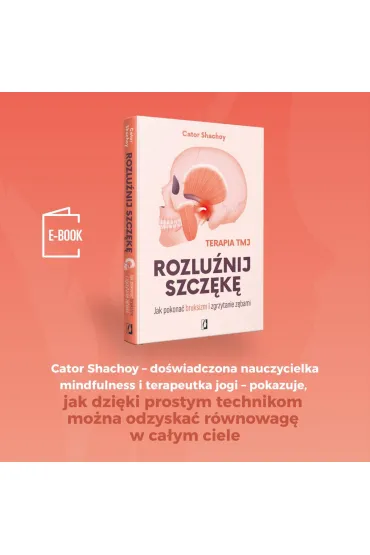 Rozlu�nij szcz�k�. Jak pokona� bruksizm i zgrzytanie z�bami - Cator Shachoy