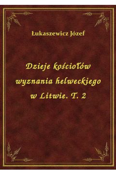 eBook Dzieje kociow wyznania helweckiego w Litwie. T. 2 epub
