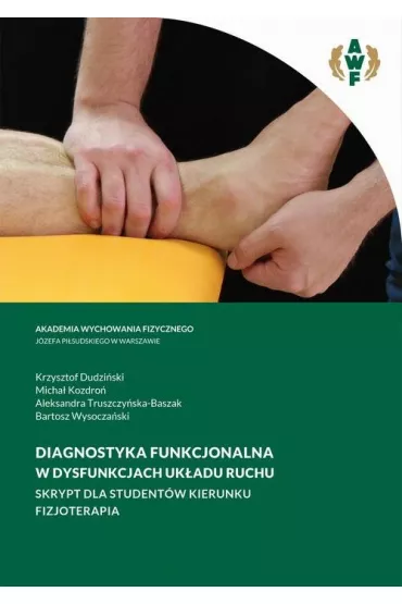 eBook DIAGNOSTYKA FUNKCJONALNA W DYSFUNKCJACH UK�ADU RUCHU SKRYPT DLA STUDENT�W KIERUNKU FIZJOTERAPIA pdf - Krzysztof  Dudzi�ski