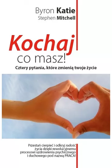 Kochaj co masz! Cztery pytania, kt�re zmieni� twoje �ycie - Katie Byron, Mitchell Stephen