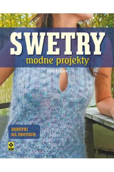 Swetry. Modne projekty na drutach - Jane Ellison