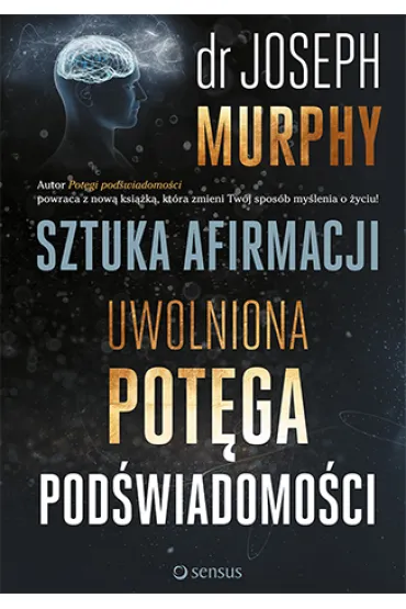 Sztuka afirmacji. Uwolniona pot�ga pod�wiadomo�ci - Joseph Murphy