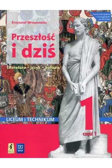 Przesz�o�� i dzi�. Staro�ytno�� i �redniowiecze. J�zyk polski. Podr�cznik. Klasa 1. Cz�� 1. Szko�a ponadpodstawowa. Liceum i technikum. Zakres podstawowy i rozszerzony - Krzysztof Mrowcewicz