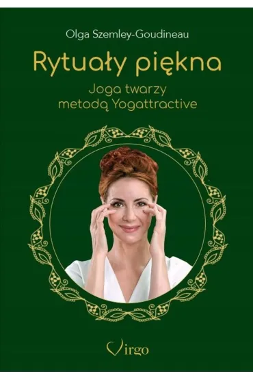 Rytua�y pi�kna. Joga twarzy metod� Yogattractive - Olga Szemley-Goudineau