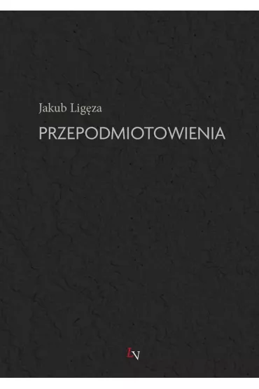 Przepodmiotowienia - Jakub Lig�za