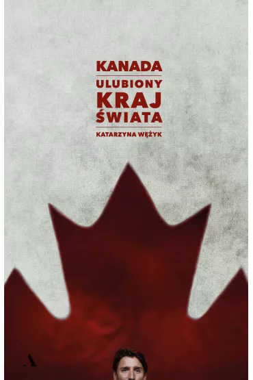 Kanada. Ulubiony kraj �wiata - Katarzyna W�yk