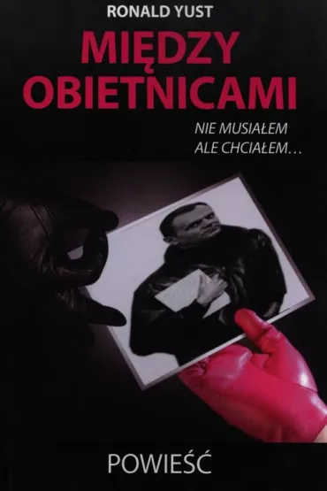 Mi�dzy obietnicami nie musia�em ale chcia�em - Roland Yust