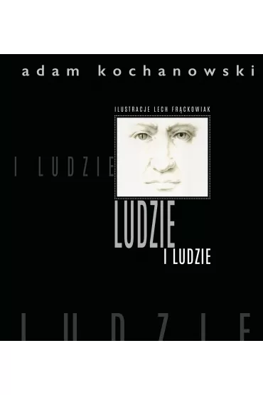 LUDZIE i ludzie - Adam  Kochanowski