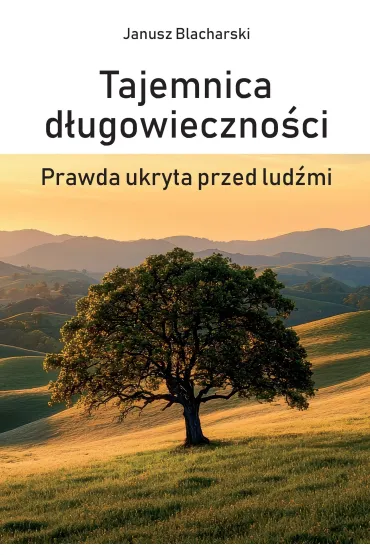 Tajemnica d�ugowieczno�ci. Prawda ukryta przed lud�mi - Janusz Blacharski