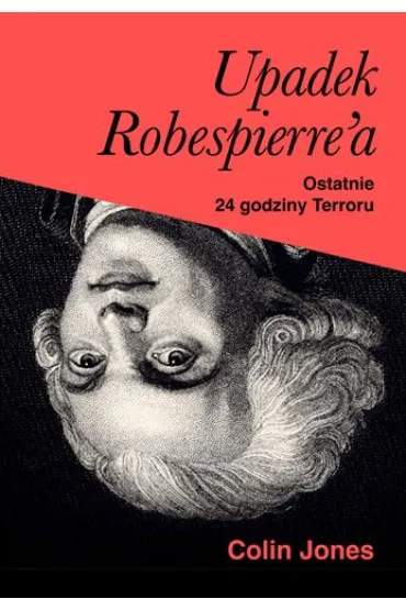 Upadek Robespierre`a. 24 godziny terroru - Colin Jones