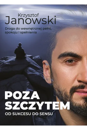 Poza szczytem. Od sukcesu do sensu - Krzysztof Janowski