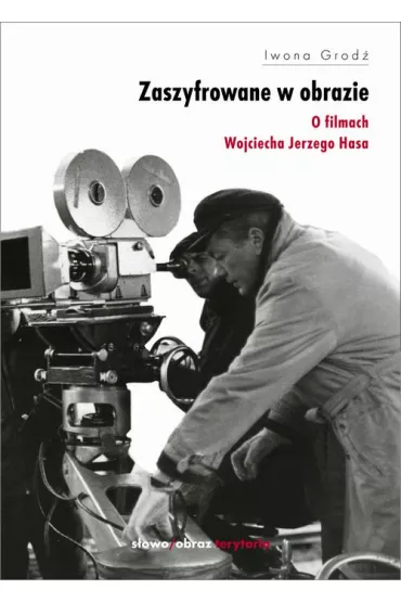 eBook Zaszyfrowane w obrazie. O filmach fabularnych Wojciecha Jerzego Hasa mobi epub - Iwona Grod�