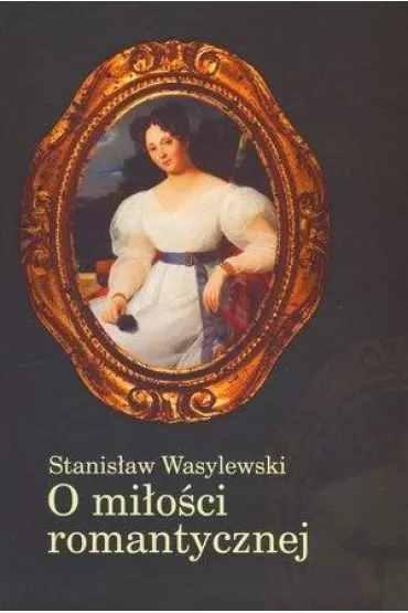 O mi�o�ci romantycznej - Stanis�aw Wasylewski