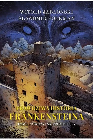 Nowo�ytny Prometeusz. Prawdziwa historia Frankensteina. Tom 1 - Witold Jab�o�ski, S�awomir Folkman