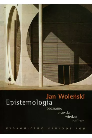 Epistemologia. Poznanie. Prawda. Wiedza. Realizm - Jan Wole�ski