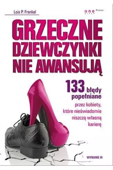 Grzeczne dziewczynki nie awansuj�. 133 b��dy pope�niane przez kobiety, kt�re nie�wiadomie niszcz� w�asn� karier�. Wydanie III - Lois P Frankel