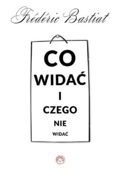 Co wida� i czego nie wida� - Bastiat Frederic