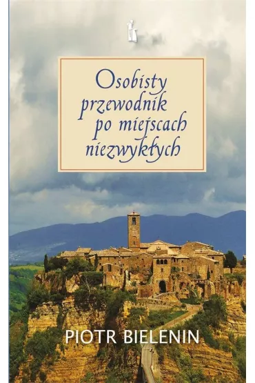 Osobisty przewodnik po miejscach niezwyk�ych - Piotr Bielenin